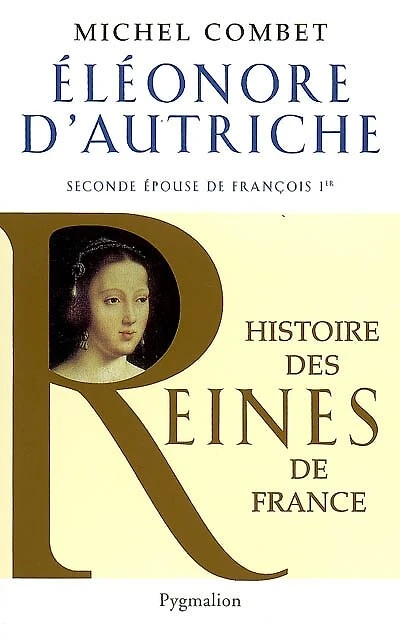 Eléonore d'Autriche : seconde épouse de François Ier: seconde épouse de François Ier