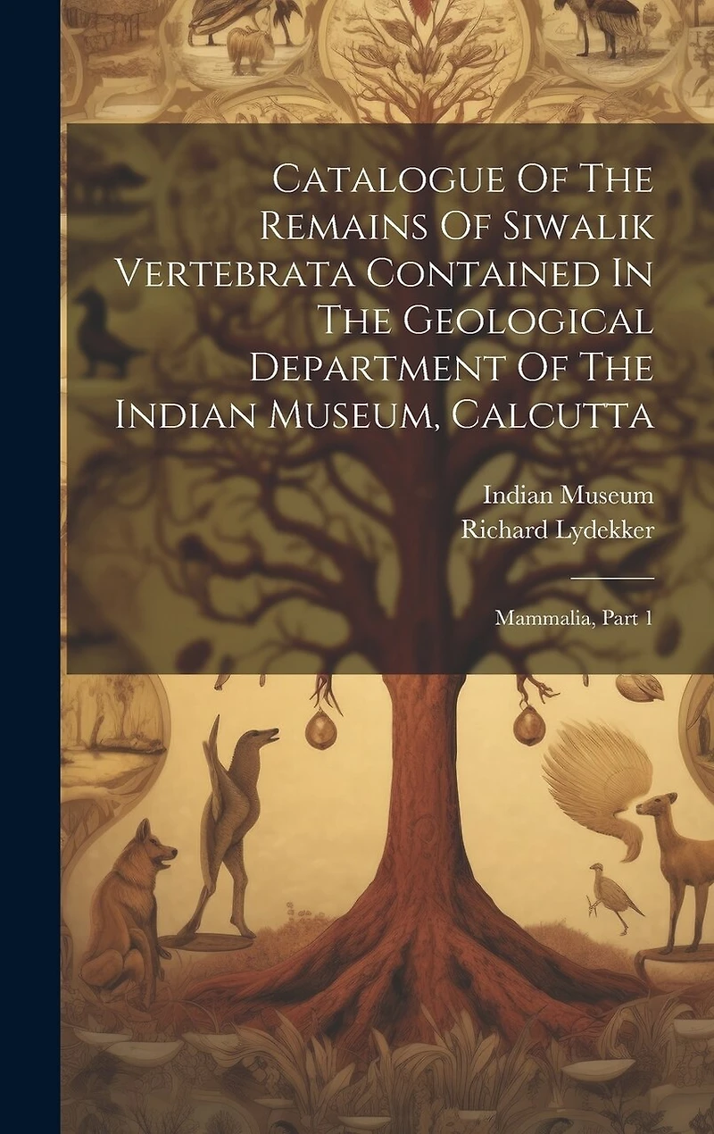 Catalogue Of The Remains Of Siwalik Vertebrata Contained In The Geological Department Of The Indian Museum, Calcutta: Mammalia, Part 1