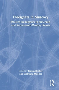 Foreigners Muscovy: Western Immigrants Sixteenth- and Seventeenth-Century Russia