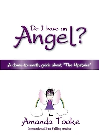 Do I Have an Angel?: A down to earth Guide about 'The Upstairs'