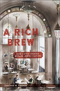 A Rich Brew: How Caf�s Created Modern Jewish Culture