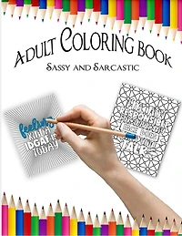 Adult Coloring Book: Sassy and Sarcastic