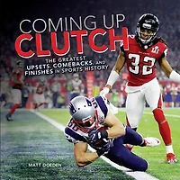 Coming Up Clutch: The Greatest Upsets, Comebacks, and Finishes Sports History