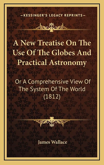 A New Treatise On The Use Of The Globes And Practical Astronomy: Or A Comprehensive View Of The System Of The World (1812)