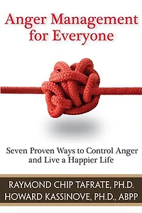 Anger Management For Everyone: Seven Proven Ways To Control Anger And Live A Happier Life
