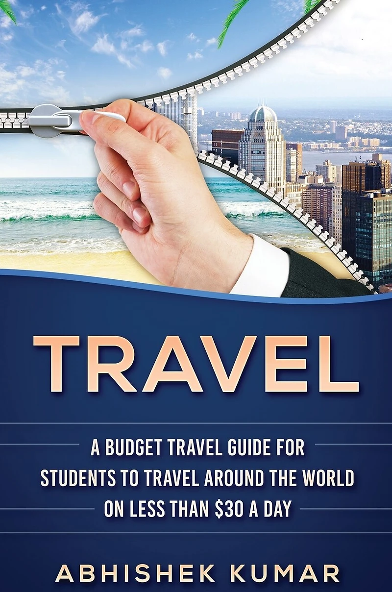 Travel: The Ultimate Budget Travel Guide for Students to make Every Destination a Wild Lifetime Adventure under $30 day