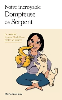 notre incroyable Dompteuse de Serpent: Le combat fille 11 ans contre un cancer