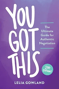 You Got This: The Ultimate Negotiation Guide for Professional Women (and Everyone)