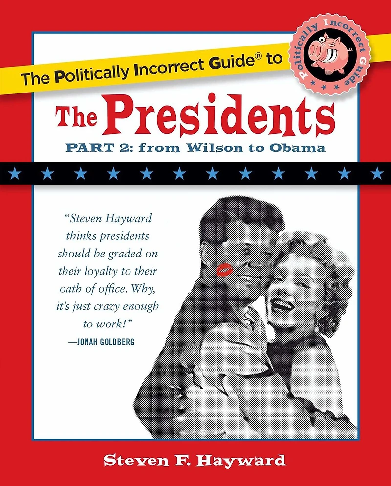 the Politically Incorrect Guide to Presidents, Part 2: From Wilson Obama