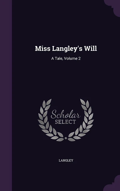 Miss Langley's Will: A Tale, Volume 2