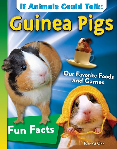 If Animals Could Talk: Guinea Pigs: Learn Fun Facts About the Things Pigs Do!