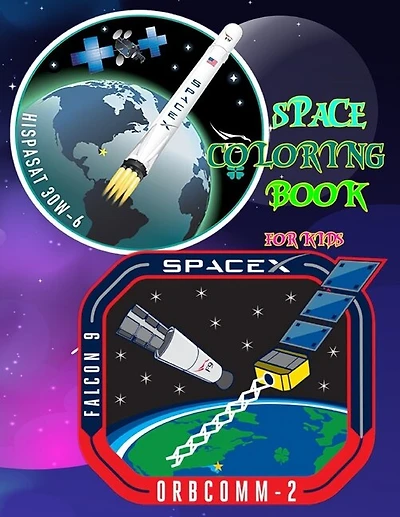 Space Coloring Book For Kids: Interesting Facts About The Planets, Space Exploration, Astronauts, Spacex Dragon, Falcon 9 Rocket