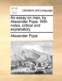 An essay on man, by Alexander Pope. With notes