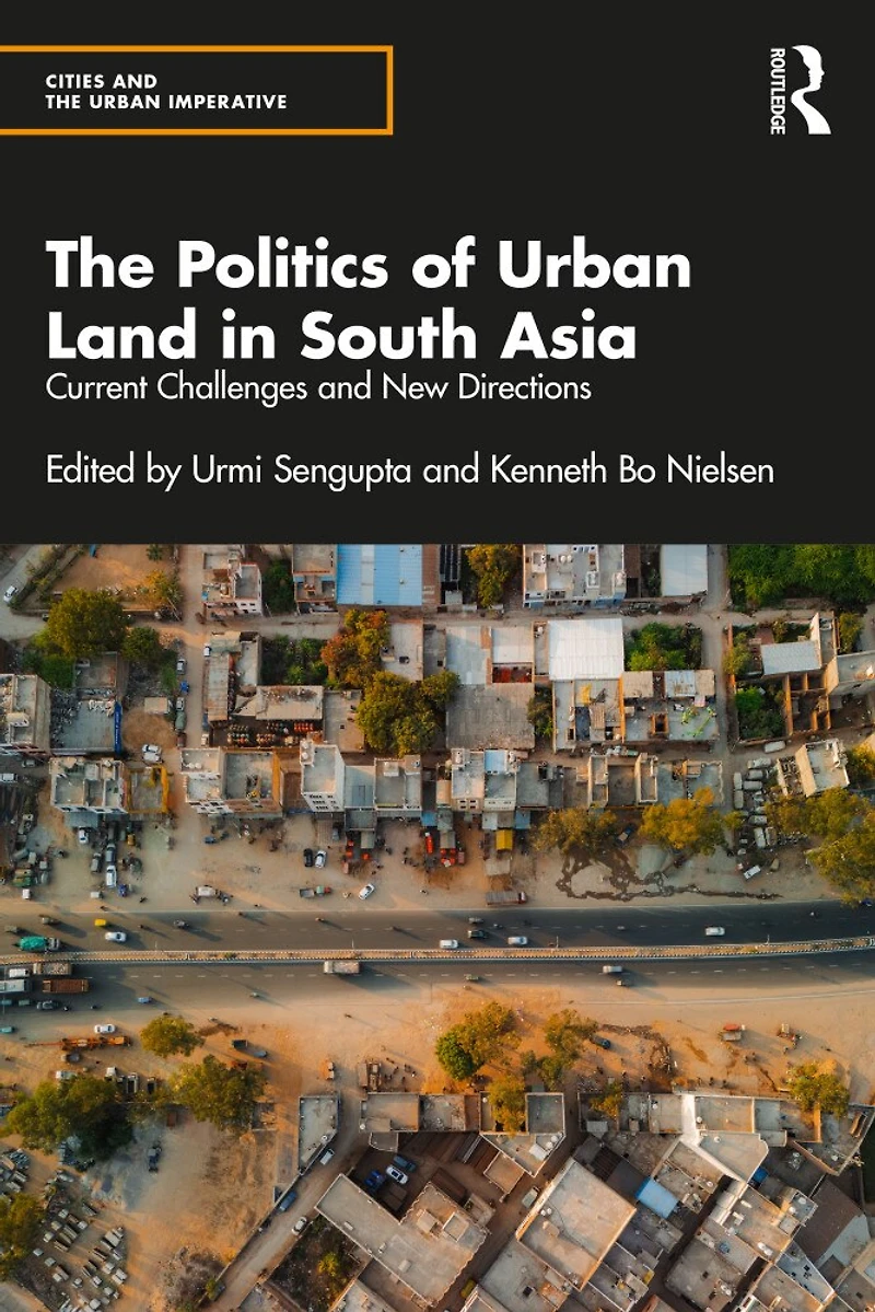 The Politics of Urban Land South Asia: Current Challenges and New Directions