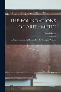 The Foundations of Arithmetic; a Logico-mathematical Enquiry Into the Concept of Number