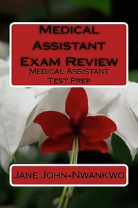Medical Assistant Exam Review: Medical Assistant Test Prep
