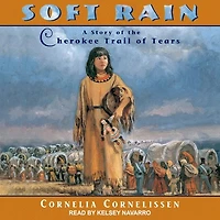 Soft Rain Lib/E: A Story of the Cherokee Trail Tears