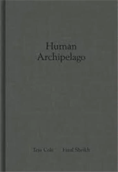 Fazal Sheikh & Teju Cole: Human Archipelago