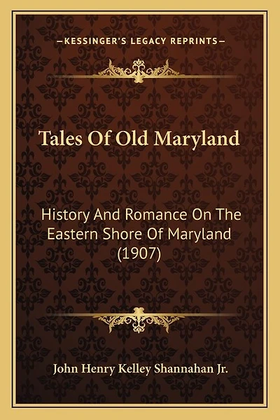 Tales Of Old Maryland: History And Romance On The Eastern Shore Of Maryland (1907)