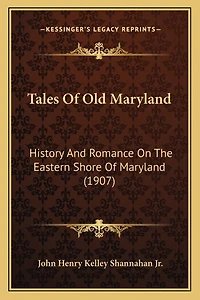 Tales Of Old Maryland: History And Romance On The Eastern Shore Of Maryland (1907)