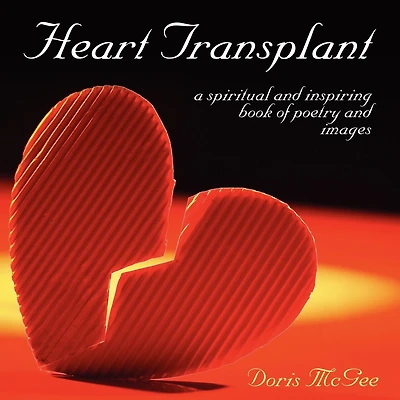 Heart Transplant: a spiritual and inspiring book of poetry and images