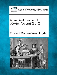 A Practical Treatise Of Powers. Volume 2 Of 2