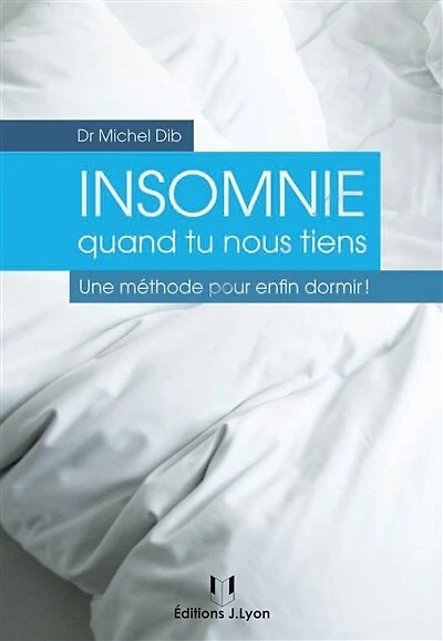 Insomnie quand tu nous tiens: une méthode pour enfin dormir !