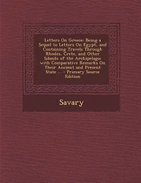 Letters On Greece: Being a Sequel to Egypt, and Containing Travels Through Rhodes, Crete, Other Islands