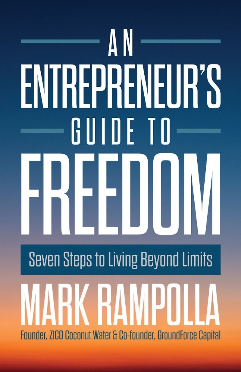 An Entrepreneur's Guide to Freedom: Seven Steps Living Beyond Limits