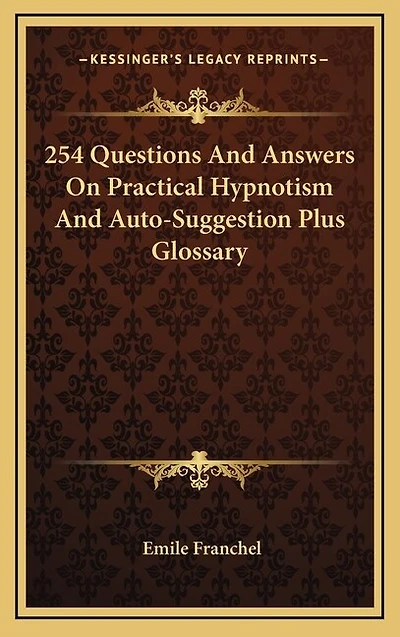 254 Questions And Answers On Practical Hypnotism And Auto-Suggestion Plus Glossary