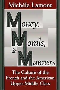 Money, Morals, and Manners: the Culture of French American Upper-Middle Class