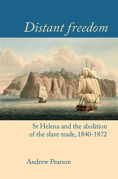 Distant freedom: St Helena and the abolition of slave trade, 1840-1872