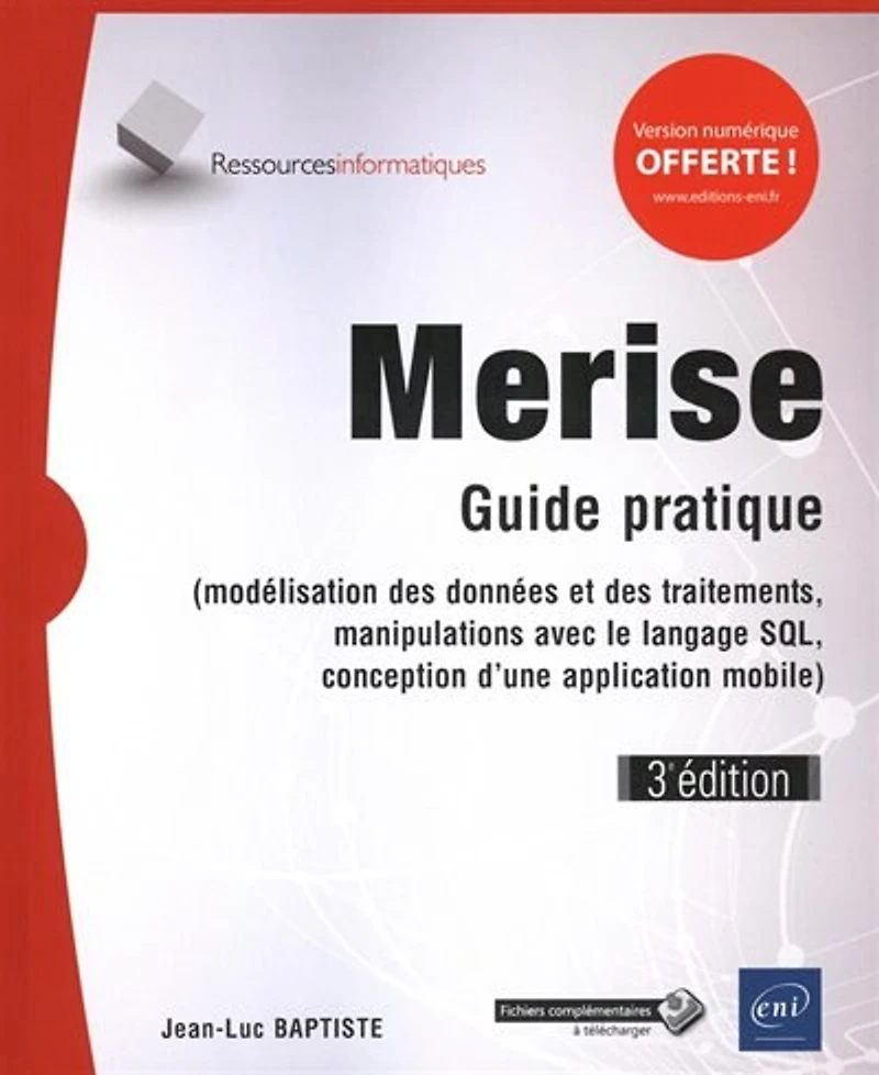 Merise : guide pratique modélisation des données et traitements, manipulations avec le langage SQL, conception d'une application mobile Android ou iOS: