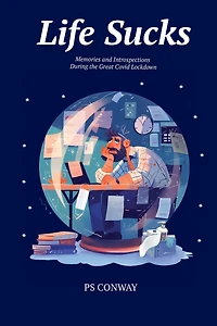 Life Sucks: Memories and Introspections During The Great COVID Lockdown