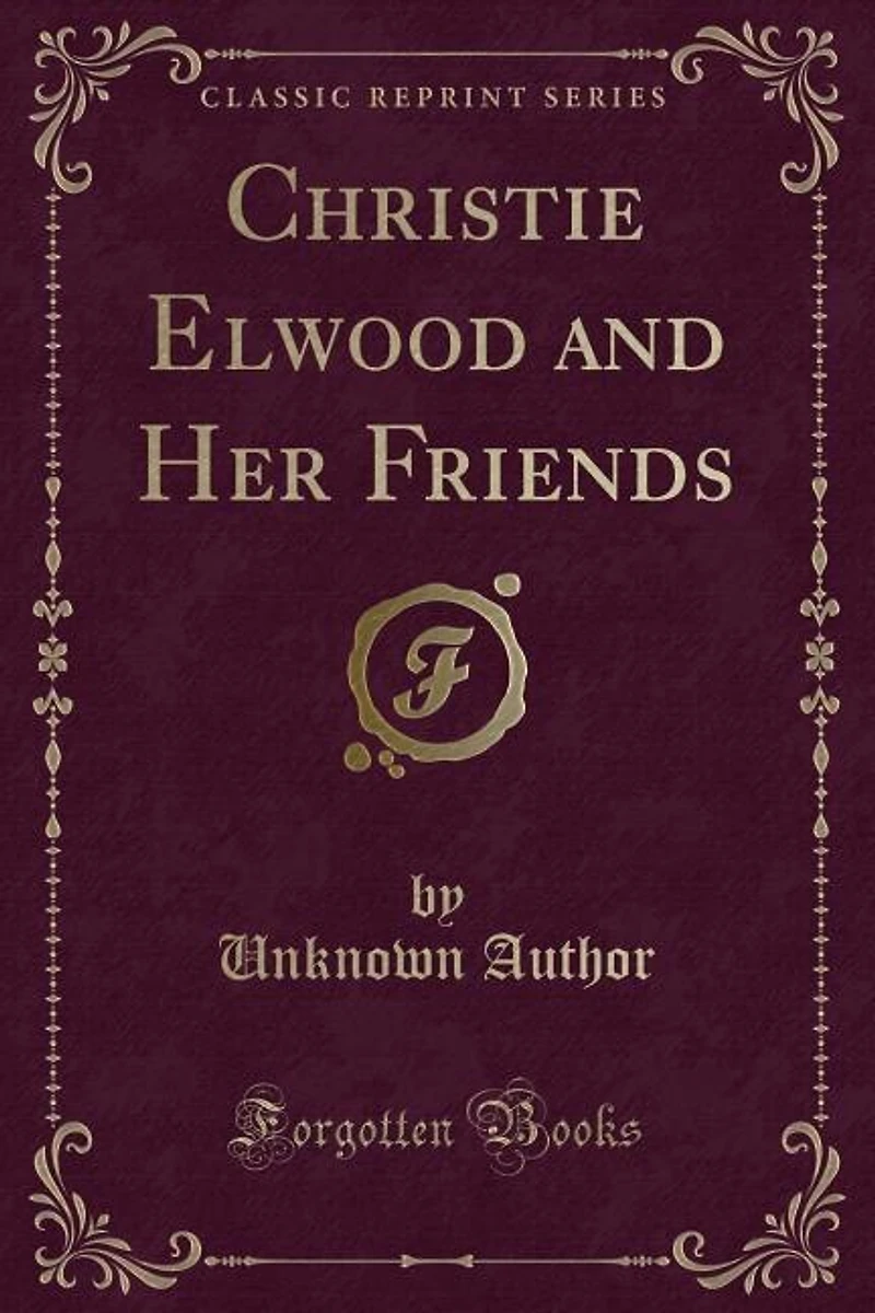 Christie Elwood and Her Friends (Classic Reprint)