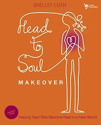 Head-to-Soul Makeover Bible Study Participant's Guide: Helping Teen Girls Become Real a Fake World