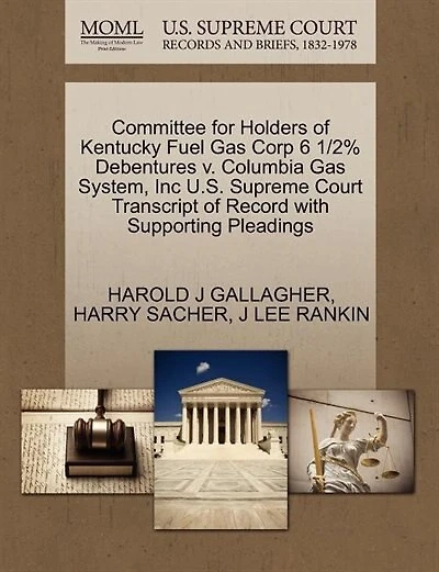 Committee For Holders Of Kentucky Fuel Gas Corp 6 1/2% Debentures V. Columbia Gas System, Inc U.s. Supreme Court Transcript Of Record With Supporting Pleadings