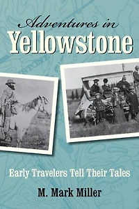 Adventures Yellowstone: Early Travelers Tell their Tales