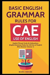 Basic English Grammar Rules for CAE Use of English: English Phrasal Verbs & Collocations. (English Grammar Rules for CAE Mini-Booster Volume 1): English Grammar for CAE Use of English