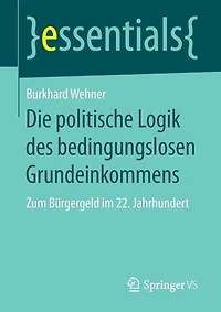 Die Politische Logik Des Bedingungslosen Grundeinkommens: Zum Bürgergeld Im 22. Jahrhundert