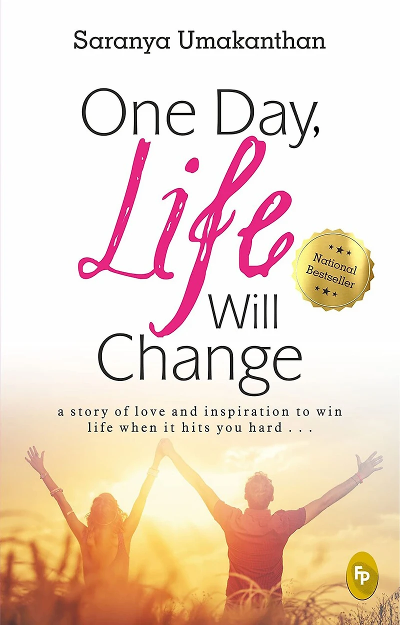 One Day, life Will Change: A story of love and inspiration to win when it hits you hard .