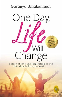 One Day, life Will Change: A story of love and inspiration to win when it hits you hard .