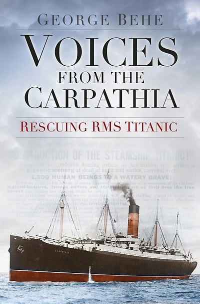 Voices From The Carpathia: Rescuing Rms Titanic