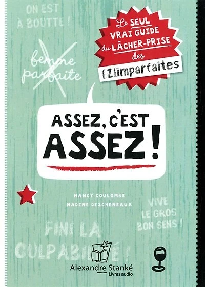 Assez, c'est assez! : le seul vrai guide du lâcher-prise (des (z)imparfaites): le seul vrai guide du lâcher-prise (des (z)imparfaites)