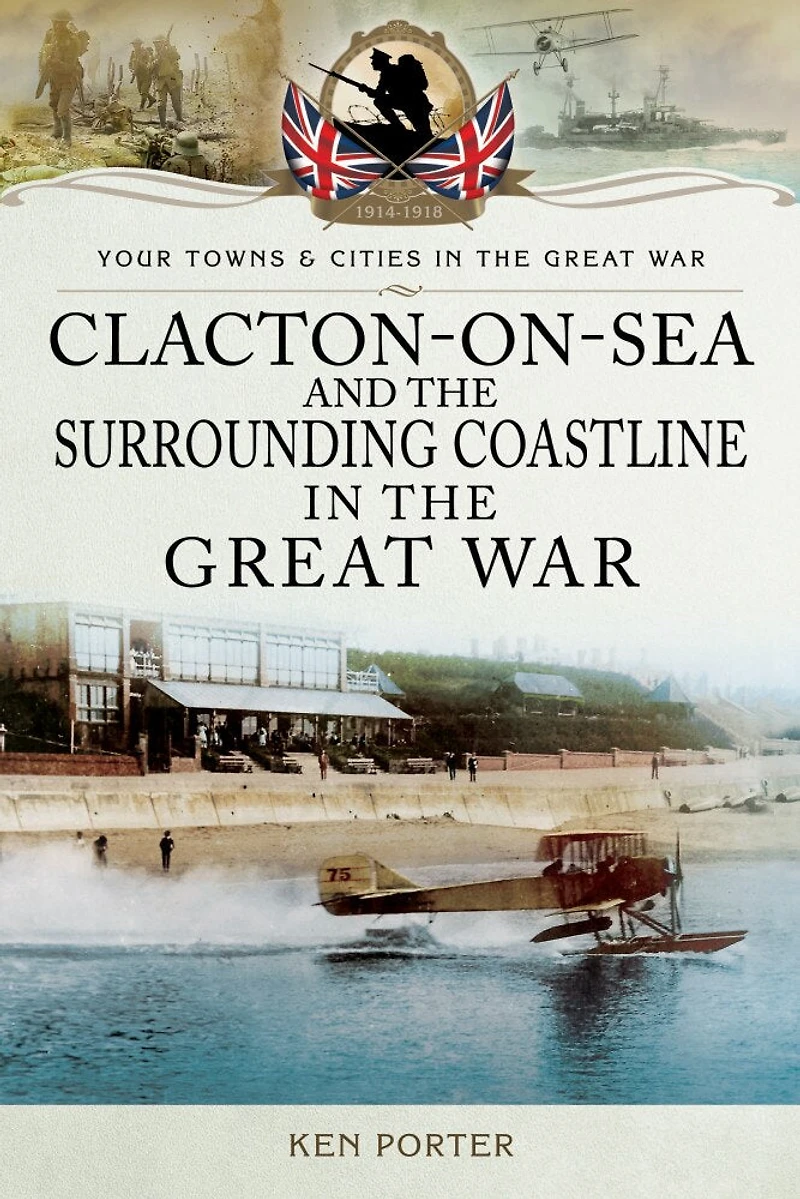 Clacton-on-Sea and the Surrounding Coastline Great War