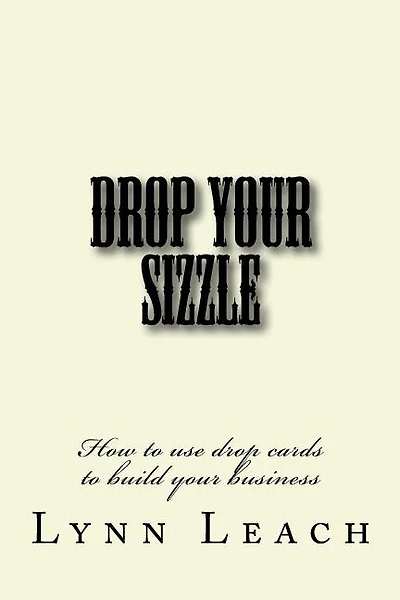 Drop Your Sizzle: How to use drop cards to build your business