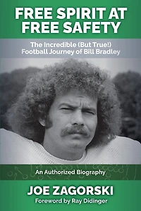 Free Spirit at Free Safety: The Incredible (but True!) Football Journey of Bill Bradley