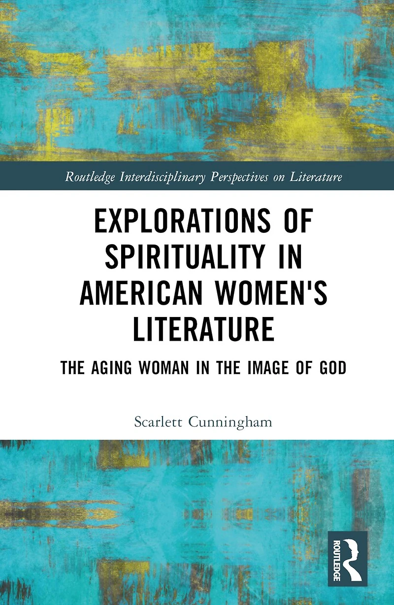 Explorations of Spirituality American Women's Literature: the Aging Woman Image God