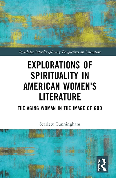 Explorations of Spirituality American Women's Literature: the Aging Woman Image God