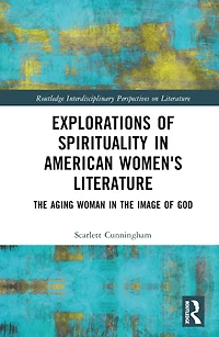 Explorations of Spirituality American Women's Literature: the Aging Woman Image God